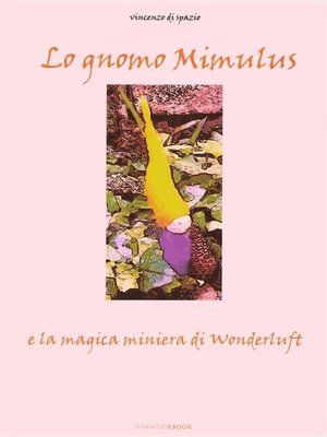 cover image of Lo Gnomo Mimulus e la magica miniera di Wonderluft